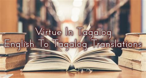 Virtue In Tagalog – English To Tagalog Translations.